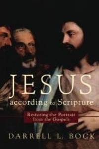 Jesus according to Scripture: Restoring the Portrait from the Gospels by Darrell L. Bock - 1990-10-01