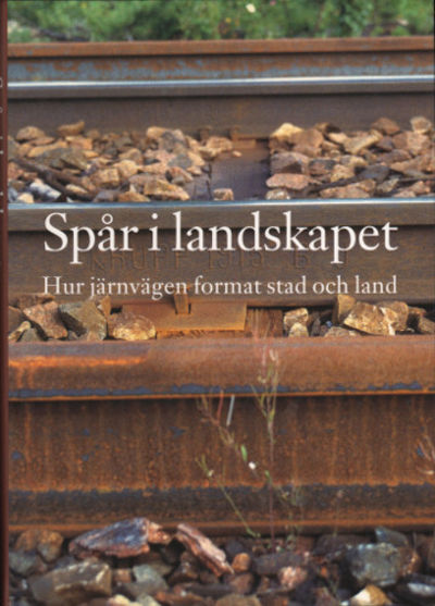 SPÅR I LANDSKAPET. Hur järnvägen format stad och…