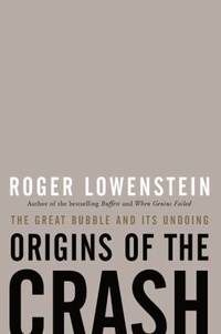 Origins of the Crash : The Great Bubble and Its Undoing