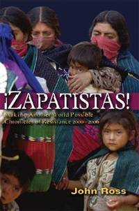 Zapatistas!: Making Another World Possible - Chronicles of Resistance 2000-2006