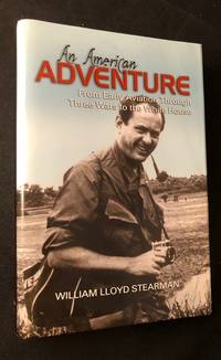 An American Adventure: From Early Aviaton Through Three Wars to the White House (SIGNED FIRST PRINTING) by (Aviation) STEARMAN, William Lloyd - 2012