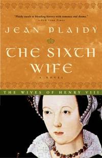 The Sixth Wife : The Story of Katherine Parr