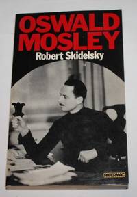 Oswald Mosley by Robert Skidelsky - 1981