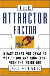 The Attractor Factor : 5 Easy Steps for Creating Wealth (Or Anything Else) from the Inside Out