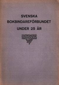Svenska Bokbindareförbundet under 25 år.…