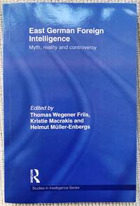 East German Foreign Intelligence: Myth, Reality and Controversy (Studies in Intelligence)