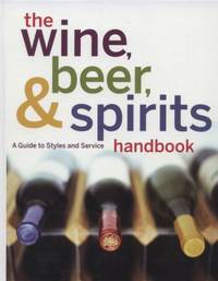 The Wine, Beer, and Spirits Handbook, (Unbranded) : A Guide to Styles and Service