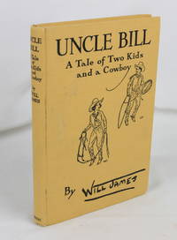 Uncle Bill: A Tale of Two Kids and a Cowboy by James, Will - 1946