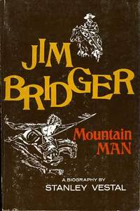 JIM BRIDGER MOUNTAIN MAN A Biography by Vestal, Stanley - 1970