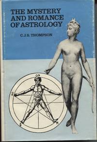 The Mystery and Romance of Astrology by Thompson, C. J. S - 1973