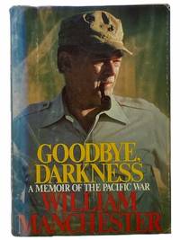 Goodbye, Darkness: A Memoir of the Pacific War by Manchester, William - 1980