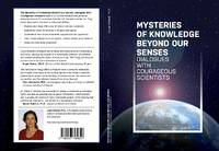 Mysteries of Knowledge Beyond Our Senses: Dialogues with Courageous Scientists (Vol. 1) by Gayle Kimball Ph.D. with  Susan Blackmore Ph.D. (Author), Larry Burk Ph.D (Author), James Hurtak Ph.D. (Author), Desiree Hurtak Ph.D. (Author), David Luke Ph.D. (Author), Henry Reed Ph.D. (Author), Peter Fenwick M.D. (Author), Brian Les Lancaster Ph.D. (A - 2020