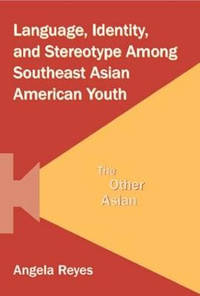 Language, Identity, and Stereotype Among Southeast Asian American Youth: The Other Asian