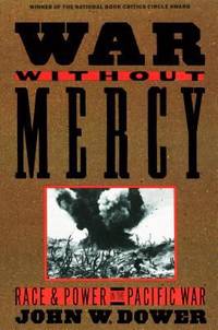 War Without Mercy : Race and Power in the Pacific War by John Dower - 1987