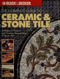 The Complete Guide to Ceramic & Stone Tile (Black & Decker)