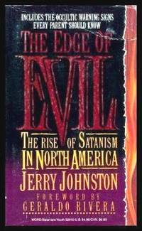 THE EDGE OF EVIL - The Rise of Satanism in North America by Johnston, Jerry (foreword by Geraldo Rivera) - 1989