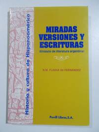 Historia y cultura de HispanoamÃ©rica. Miradas, versiones y escrituras (Ensayos de literatura argentina) by N. M. Flawia de Fernandez