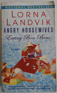 Angry Housewives Eating Bon Bons: A Novel