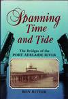 Spanning Time and Tide. The Bridges of the Port Adelaide River