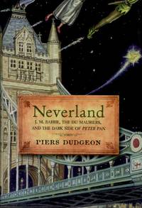 image of Neverland, J. M. Barrie, The Du Mauriers, and the Dark Side of Peter Pan