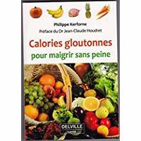 CALORIES GLOUTONNES POUR MAIGRIR SANS PEINE by PHILIPPE KERFORNE - 2005