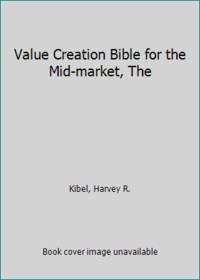 Value Creation Bible for the Mid-market, The