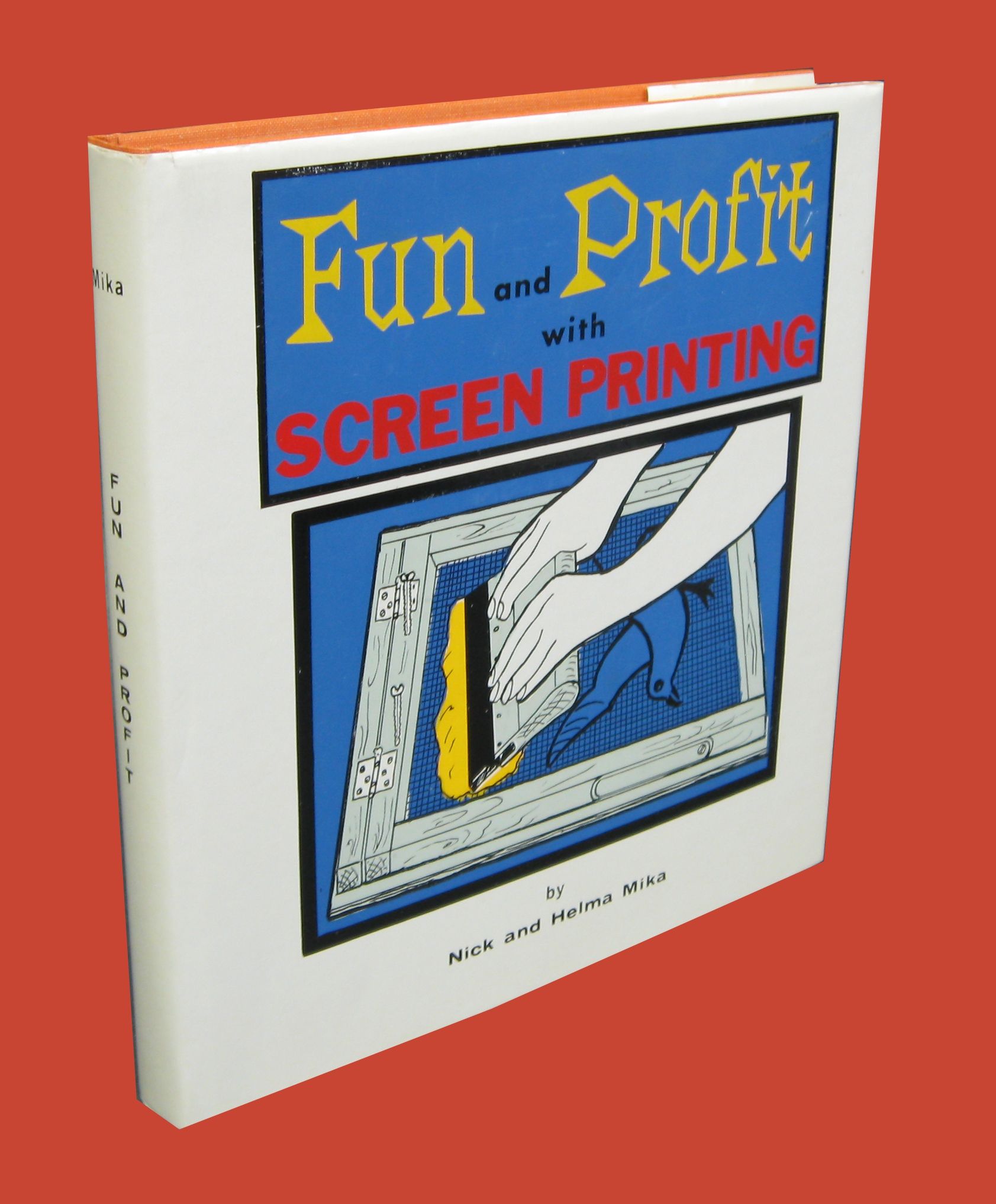 Fun and Profit with Screen Printing by Nick and Helma Mika Hardcover