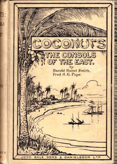 Coco-nuts: The Consols of the East. With special sections on their cultivation in the West Indies, Panama, Latin America, East and West Africa, New Guinea, Malaya, Ceylon, Samoa, Philippine Islands, British North Borneo, South Seas, India, &c., &c. The Preparation of Coprah, The Utilization of Coco-nut Products and By-Products, Catch Crops, Subsidiary Industries, including Cattle Rearing, The question of Manuring, Prevention of Pests, the Maintenance of Health in the Tropics. (photo 3)