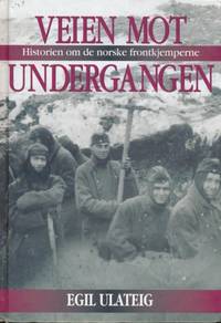 Veien mot undergangen. Historien om de norske frontkjemperne
