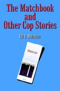 The Matchbook and Other Cop Stories by Eli J. Miletich - 2003