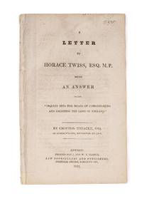 A Letter to Horace Twiss, Esq M P, Being an Answer to His..