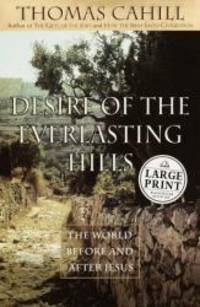 Desire of the Everlasting Hills by Thomas Cahill - 1999-05-01