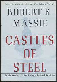 Castles of Steel: Britain, Germany, and the Winning of the Great War at Sea