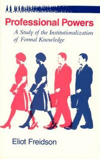 Professional Powers : A Study of the Institutionalization of Formal Knowledge