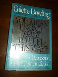 You Mean I Don't Have to Feel This Way? New Help for Depression Anxiety and Addiction