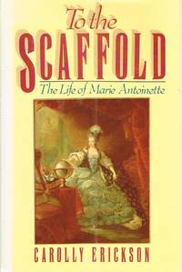 image of To the Scaffold: The Life of Marie Antoinette