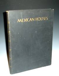 Mexican Houses; a Book of Photographs &amp; Measured Drawings by Garrison, G. Richard; George W. Rustay