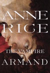 The Vampire Armand : The Vampire Chronicles (Rice, Anne, Vampire Chronicles) by Anne Rice - 1998