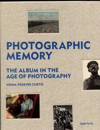 Photographic Memory: The Album in the Age of Photography by Verna Posever Curtis - First Edition - 2011 - from MONROE STAHR BOOKS (SKU: 1933561317742)