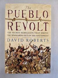 The Pueblo Revolt The Secret Rebellion That Drove the Spaniards out of the Southwest