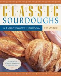 Classic Sourdoughs : A Home Baker's Handbook