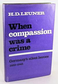 cover of When Compassion Was a Crime: Germany's Silent Heroes, 1933-45