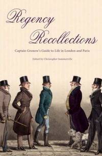 Regency Recollections : Captain Gronow's Guide to Life in London and Paris