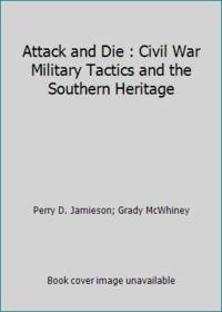 Attack and Die : Civil War Military Tactics and the Southern Heritage