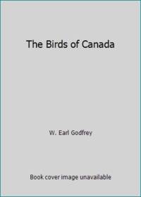 The Birds of Canada by W. Earl Godfrey - 1979