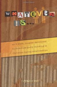 Whatever Is...: A Couple's Devotional for Christian Dating in a Secular World