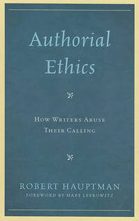 Authorial Ethics : How Writers Abuse Their Calling