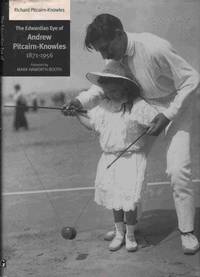 The Edwardian Eye of Andrew Pitcairn-Knowles: A Photographic Collection