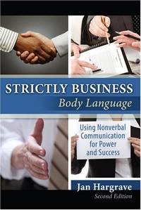 STRICTLY BUSINESS: BODY LANGUAGE: USING NONVERBAL COMMUNICATION FOR POWER AND SUCCESS