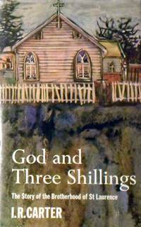 God And Three Shillings: The Story Of The Brotherhood Of St. Lawrence by Carter I. R - 1967